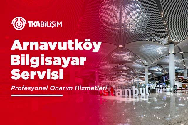 tka arnavutköy bilgisayar servisi